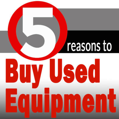 5 Reasons to Buy Used Equipment